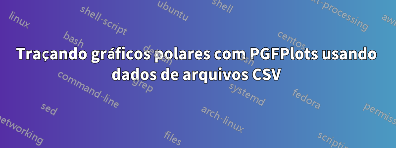 Traçando gráficos polares com PGFPlots usando dados de arquivos CSV