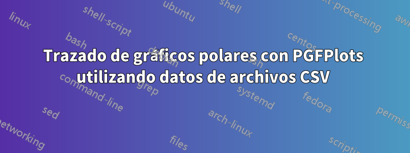 Trazado de gráficos polares con PGFPlots utilizando datos de archivos CSV