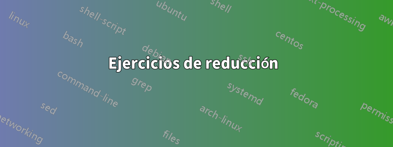 Ejercicios de reducción 