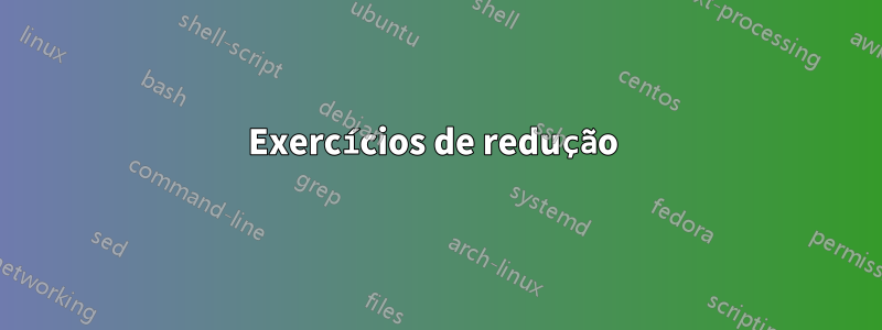 Exercícios de redução 