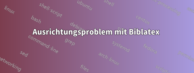 Ausrichtungsproblem mit Biblatex
