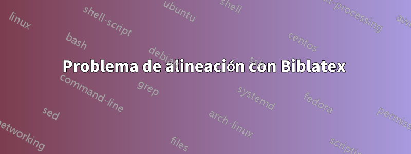 Problema de alineación con Biblatex