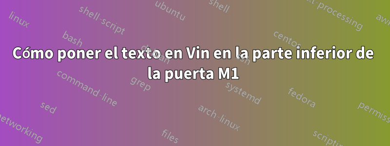 Cómo poner el texto en Vin en la parte inferior de la puerta M1