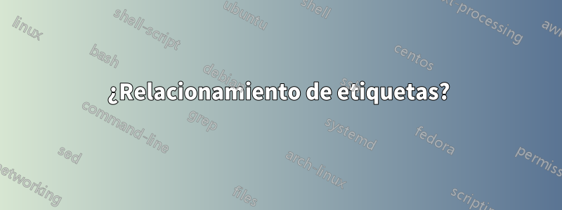 ¿Relacionamiento de etiquetas?