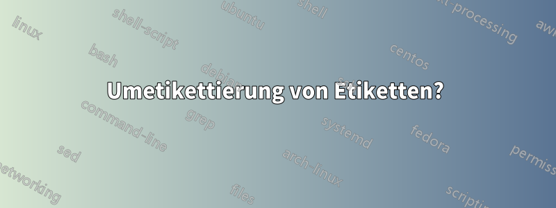 Umetikettierung von Etiketten?