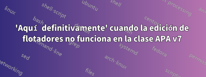'Aquí definitivamente' cuando la edición de flotadores no funciona en la clase APA v7