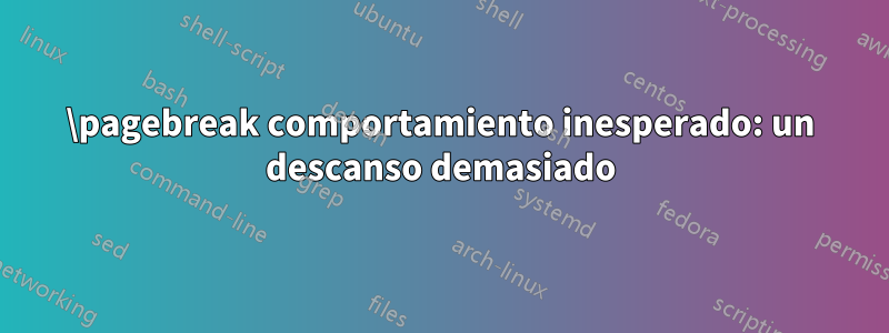 \pagebreak comportamiento inesperado: un descanso demasiado