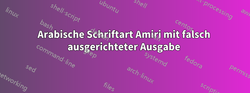 Arabische Schriftart Amiri mit falsch ausgerichteter Ausgabe