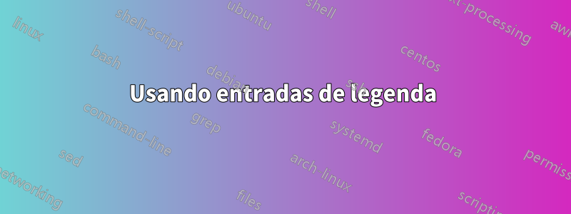Usando entradas de legenda