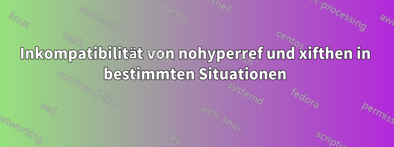 Inkompatibilität von nohyperref und xifthen in bestimmten Situationen