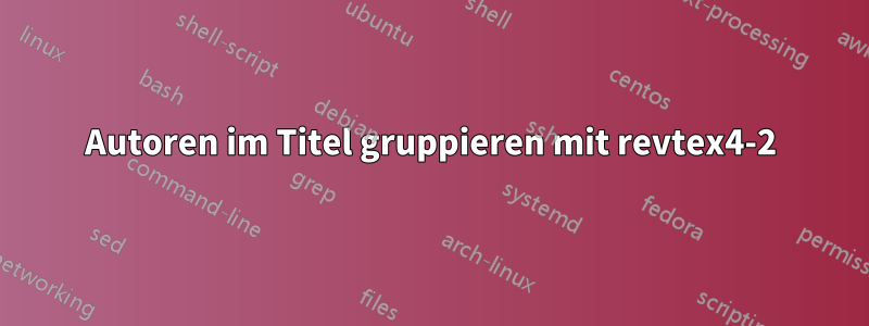 Autoren im Titel gruppieren mit revtex4-2