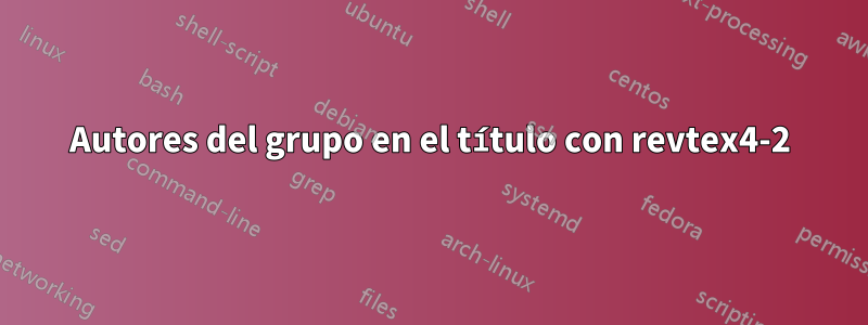 Autores del grupo en el título con revtex4-2