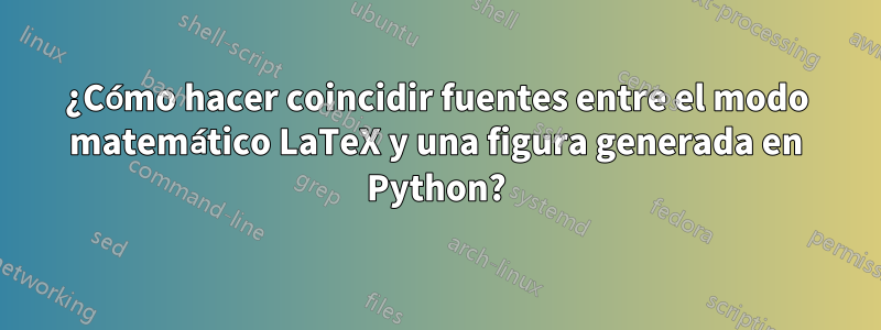 ¿Cómo hacer coincidir fuentes entre el modo matemático LaTeX y una figura generada en Python?