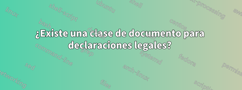 ¿Existe una clase de documento para declaraciones legales?