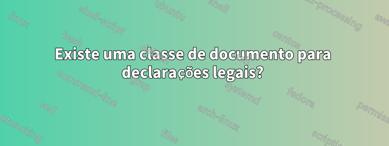 Existe uma classe de documento para declarações legais?