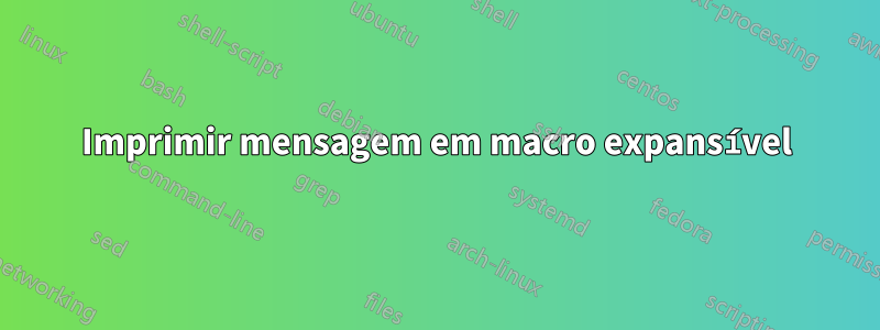 Imprimir mensagem em macro expansível
