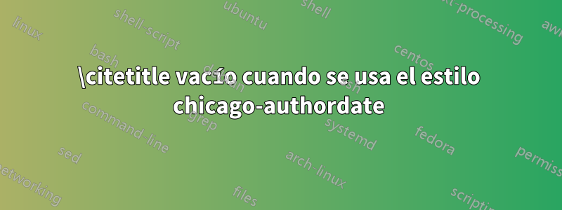 \citetitle vacío cuando se usa el estilo chicago-authordate