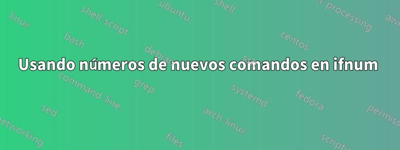 Usando números de nuevos comandos en ifnum