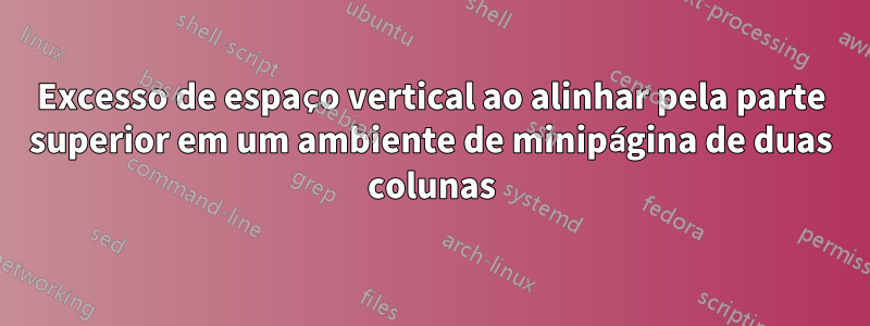 Excesso de espaço vertical ao alinhar pela parte superior em um ambiente de minipágina de duas colunas