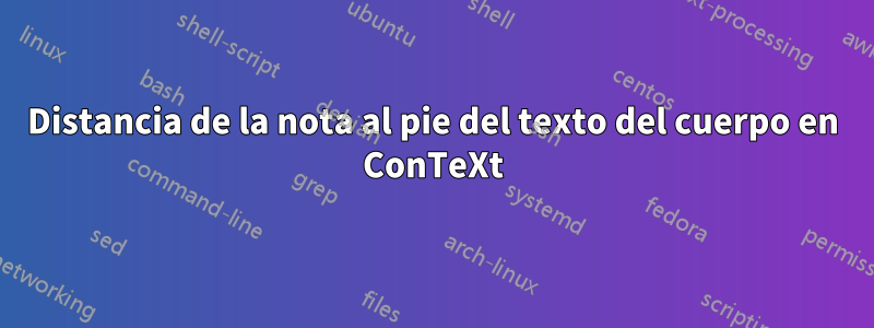 Distancia de la nota al pie del texto del cuerpo en ConTeXt