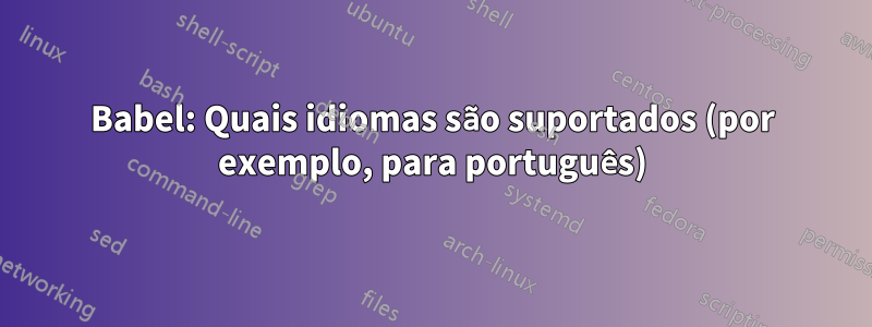 Babel: Quais idiomas são suportados (por exemplo, para português)