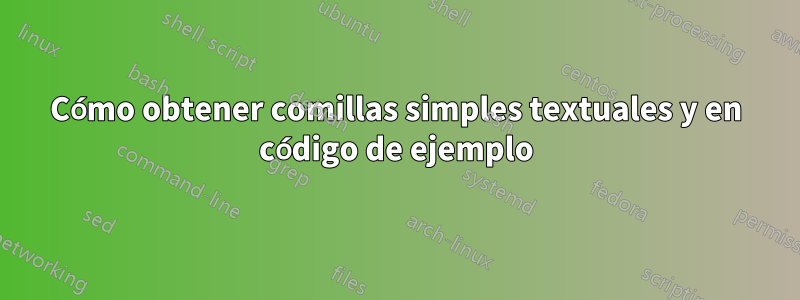 Cómo obtener comillas simples textuales y en código de ejemplo