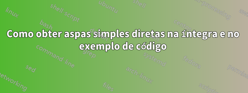 Como obter aspas simples diretas na íntegra e no exemplo de código