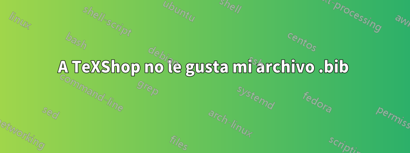 A TeXShop no le gusta mi archivo .bib