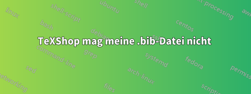 TeXShop mag meine .bib-Datei nicht