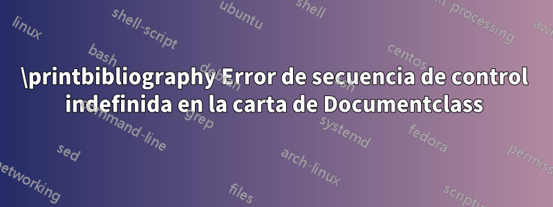 \printbibliography Error de secuencia de control indefinida en la carta de Documentclass