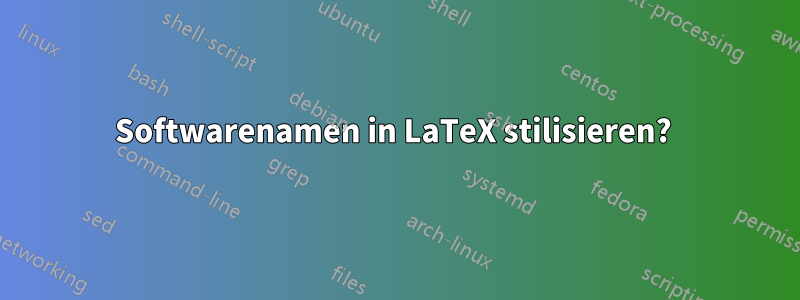 Softwarenamen in LaTeX stilisieren? 