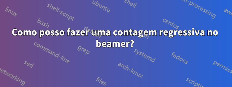 Como posso fazer uma contagem regressiva no beamer?