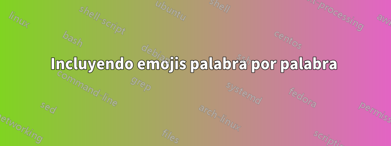 Incluyendo emojis palabra por palabra