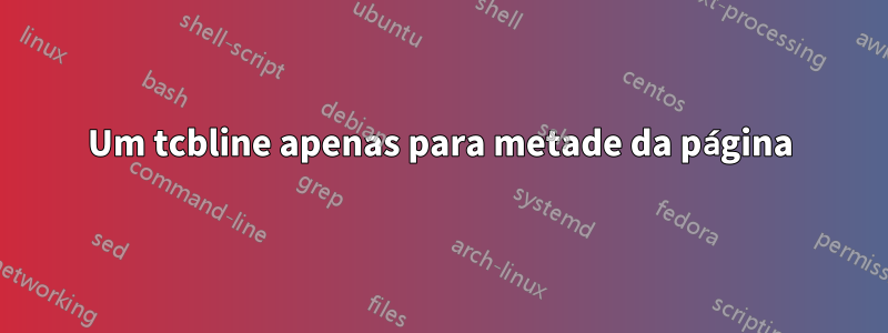 Um tcbline apenas para metade da página