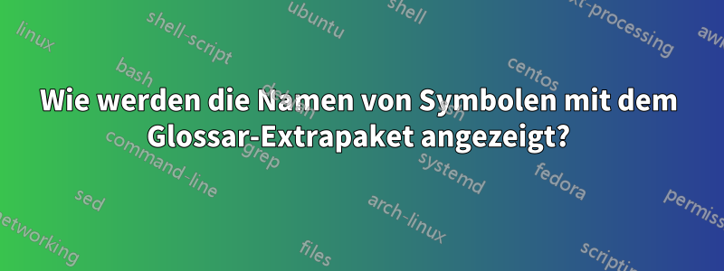 Wie werden die Namen von Symbolen mit dem Glossar-Extrapaket angezeigt?