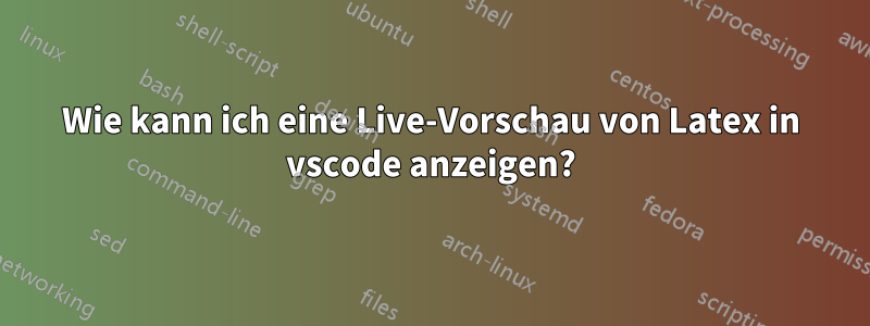 Wie kann ich eine Live-Vorschau von Latex in vscode anzeigen?