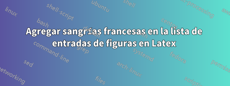 Agregar sangrías francesas en la lista de entradas de figuras en Latex