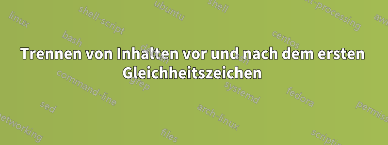 Trennen von Inhalten vor und nach dem ersten Gleichheitszeichen