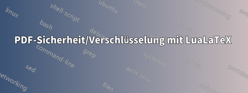 PDF-Sicherheit/Verschlüsselung mit LuaLaTeX