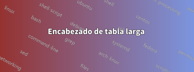 Encabezado de tabla larga