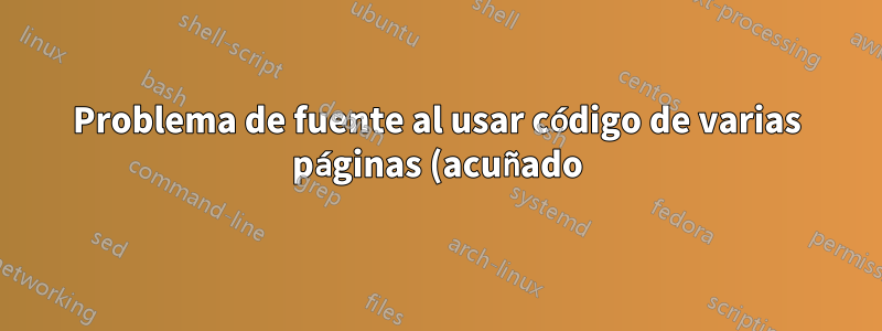 Problema de fuente al usar código de varias páginas (acuñado)