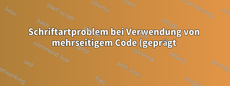 Schriftartproblem bei Verwendung von mehrseitigem Code (geprägt)