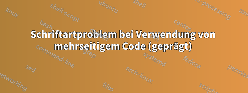 Schriftartproblem bei Verwendung von mehrseitigem Code (geprägt)