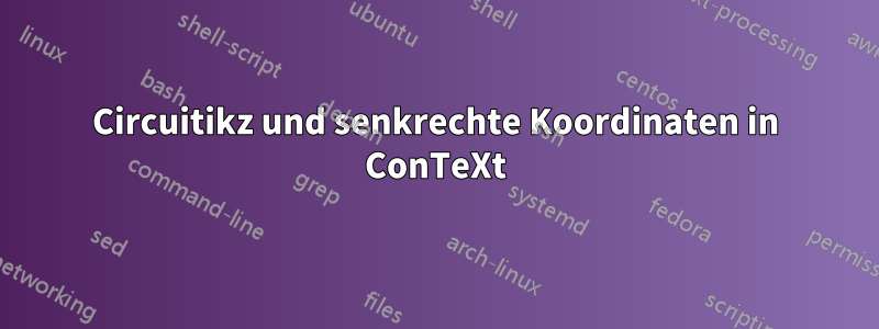 Circuitikz und senkrechte Koordinaten in ConTeXt