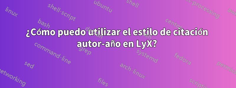 ¿Cómo puedo utilizar el estilo de citación autor-año en LyX?