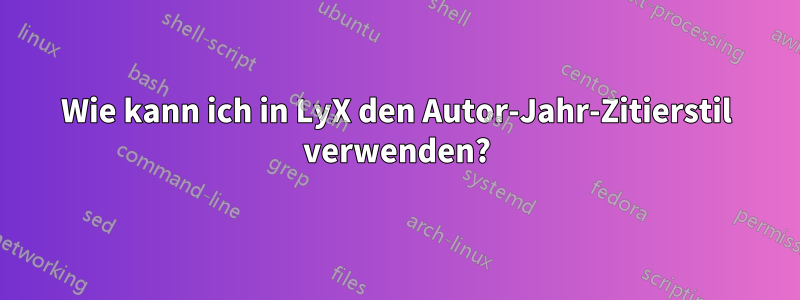 Wie kann ich in LyX den Autor-Jahr-Zitierstil verwenden?