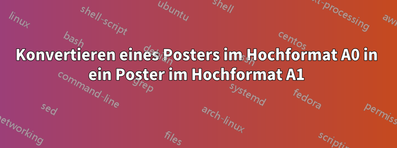 Konvertieren eines Posters im Hochformat A0 in ein Poster im Hochformat A1