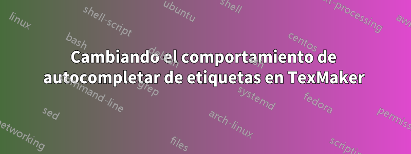 Cambiando el comportamiento de autocompletar de etiquetas en TexMaker