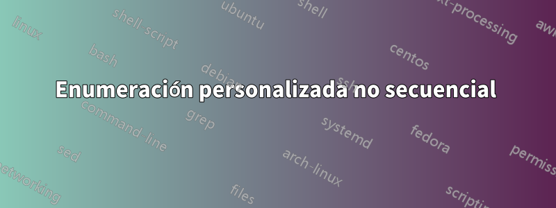 Enumeración personalizada no secuencial