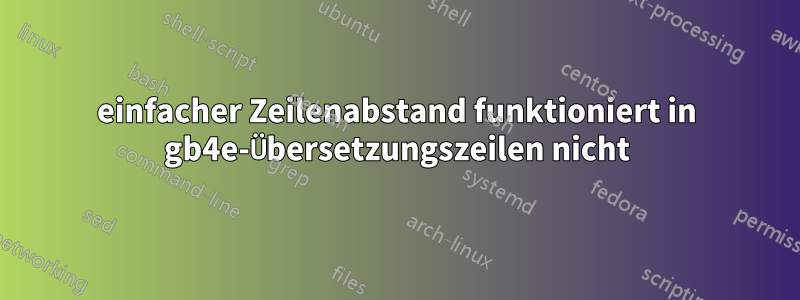 einfacher Zeilenabstand funktioniert in gb4e-Übersetzungszeilen nicht